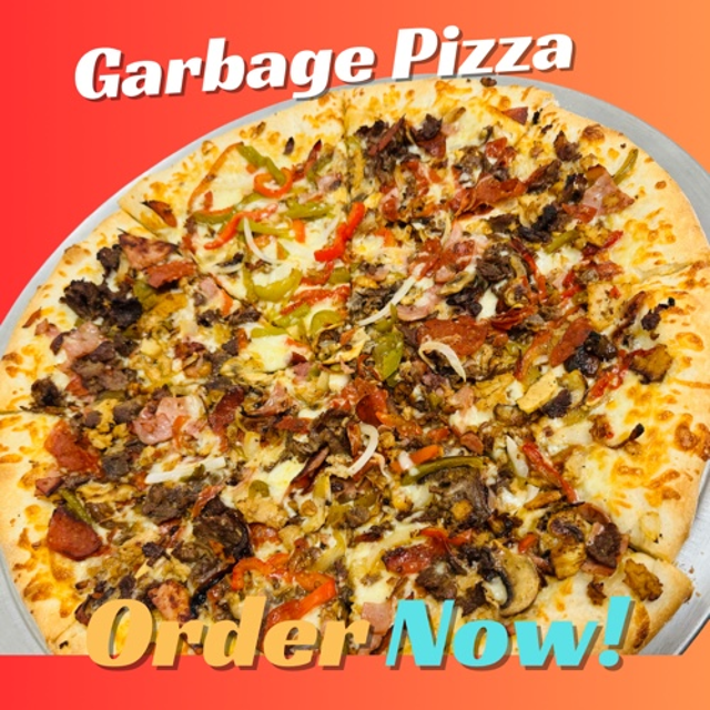 Garbage Pizza.